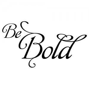 Be Bold